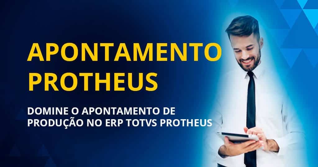 Domine o apontamento de produção no ERP totvs Protheus
