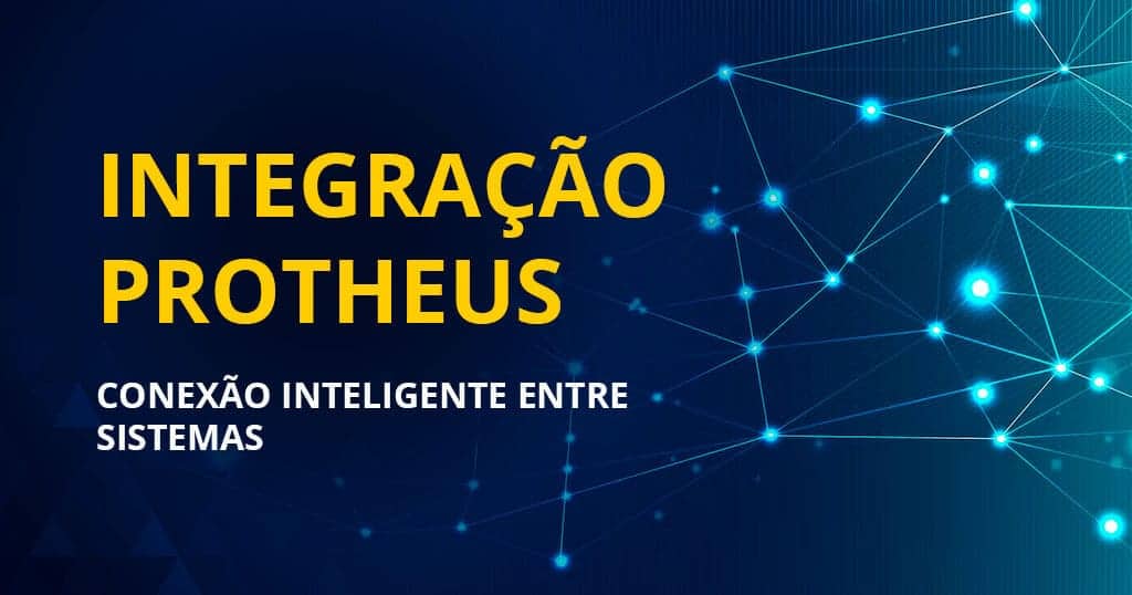 INTEGRAÇÃO PROTHEUS - CONEXÃO INTELIGENTE ENTRE SISTEMAS