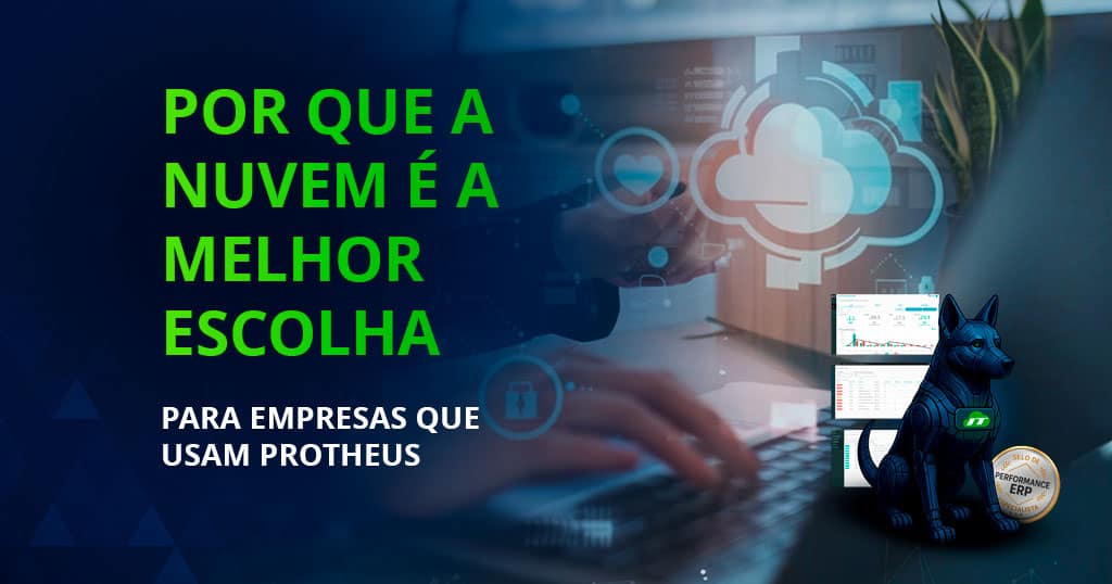 Por que a nuvem é a melhor escolha para empresas que usam o Protheus